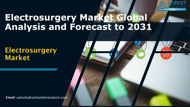 electrosurgery market global analysis and forecast to 2031