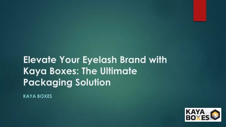 elevate your eyelash brand with kaya boxes the ultimate packaging solution