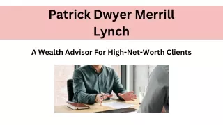 Patrick Dwyer Merrill Lynch - A Wealth Advisor For High-Net-Worth Clients