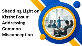 shedding light on kissht fosun addressing common