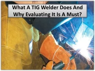 what a tig welder does and why evaluating it is a must