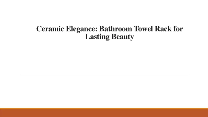 ceramic elegance bathroom towel rack for lasting beauty