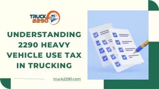 Understanding 2290 Heavy Vehicle Use Tax in Trucking