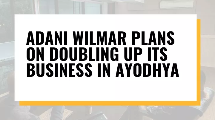 adani wilmar plans on doubling up its business
