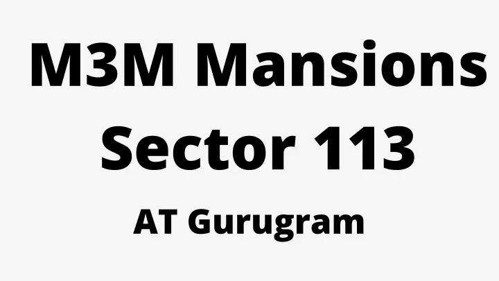 m3m mansions sector 113 at gurugram