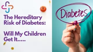 The Hereditary Risk of Diabetes  Will My Children Get It.....
