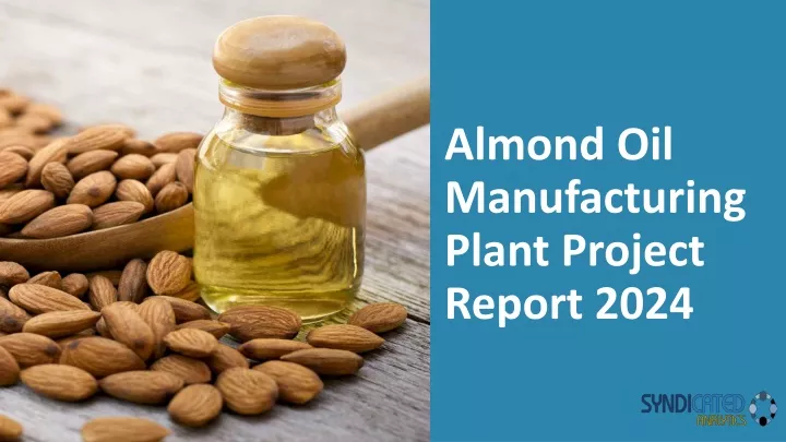 almond oil manufacturing plant project report 2024