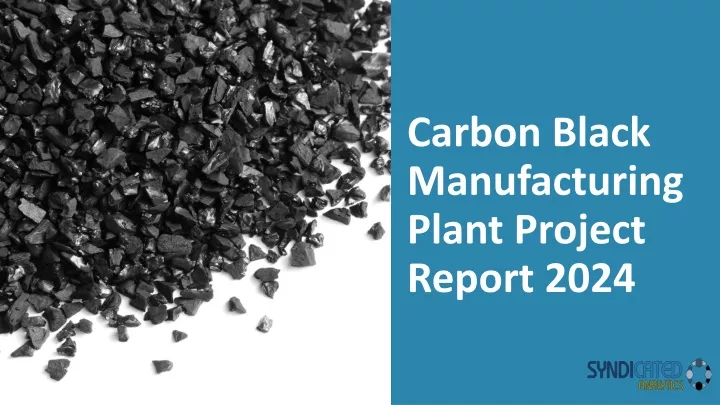 carbon black manufacturing plant project report 2024