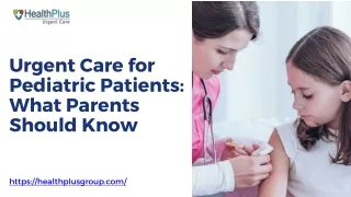 Urgent Care for Pediatric Patients What Parents Should Know