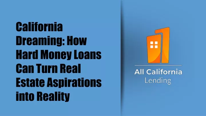 california dreaming how hard money loans can turn