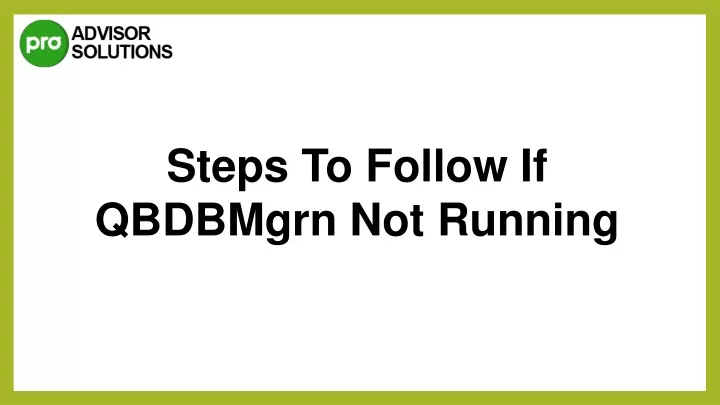 steps to follow if qbdbmgrn not running