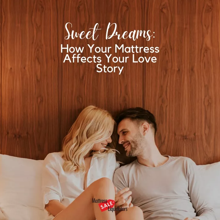 sweet dreams how your mattress affects your love