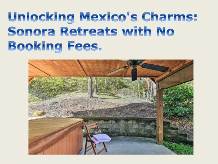 unlocking mexico s charms sonora retreats with