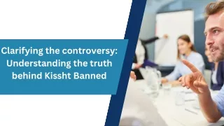 Clarifying the controversy Understanding the truth behind Kissht Banned.