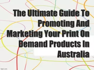 The Ultimate Guide To Promoting And Marketing Your Print On Demand Products In Australia