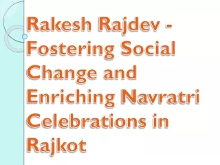 Rakesh Rajdev - Fostering Social Change and Enriching Navratri Celebrations