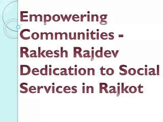 Empowering Communities - Rakesh Rajdev Dedication to Social Services in Rajkot