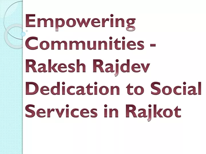 empowering communities rakesh rajdev dedication to social services in rajkot