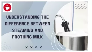 Understanding the Difference Between Steaming and Frothing Milk(1)