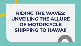 Unveiling the Allure of Motorcycle Shipping to Hawaii