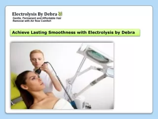 Achieve Lasting Smoothness with Electrolysis by Debra