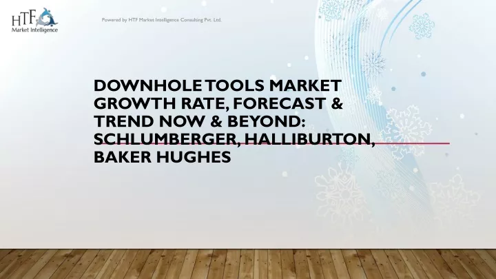 downhole tools market growth rate forecast trend now beyond schlumberger halliburton baker hughes