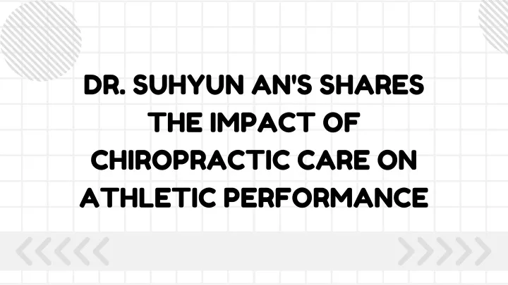 dr suhyun an s shares the impact of chiropractic