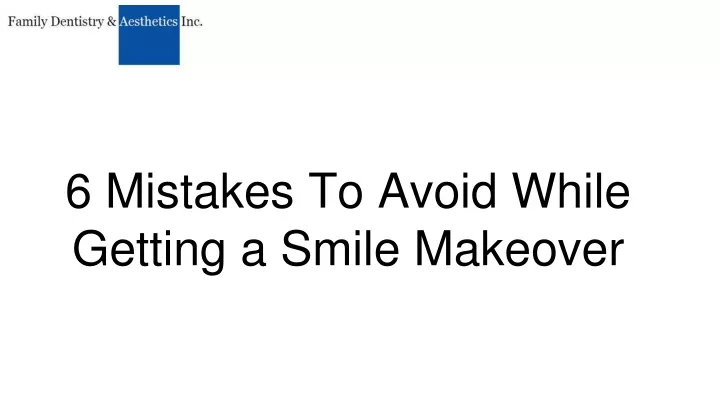 6 mistakes to avoid while getting a smile makeover