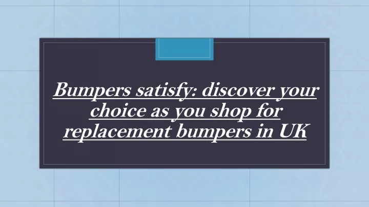 bumpers satisfy discover your choice as you shop for replacement bumpers in uk