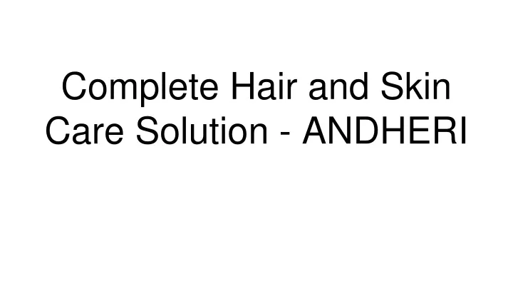 complete hair and skin care solution andheri
