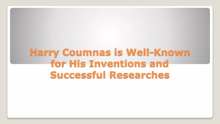 harry coumnas is well known for his inventions and successful researches