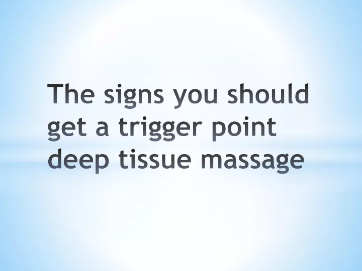 the signs you should get a trigger point deep tissue massage