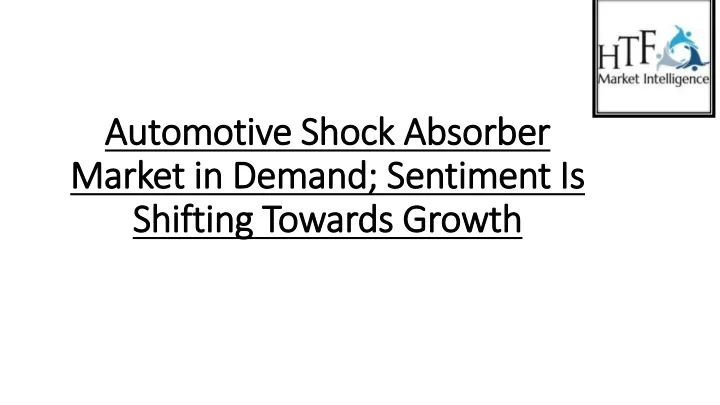 automotive shock absorber m arket in demand sentiment is shifting towards growth