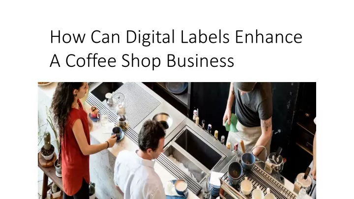 how can digital labels enhance a coffee shop