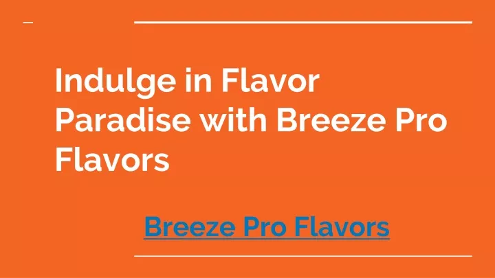 indulge in flavor paradise with breeze pro flavors
