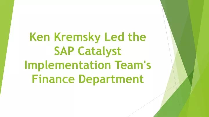 ken kremsky led the sap catalyst implementation team s finance department