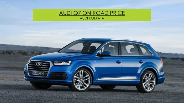 audi q7 on road price audi kolkata