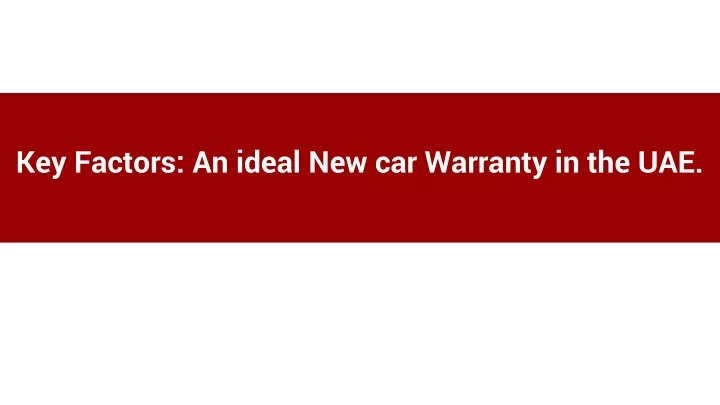 key factors an ideal new car warranty in the uae