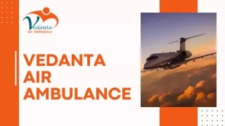 Choose Vedanta Air Ambulance Service in Udaipur and Air Ambulance Service in Vellore