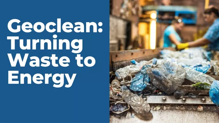 geoclean turning waste to energy