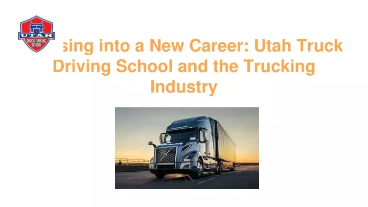 cruising into a new career utah truck driving school and the trucking industry