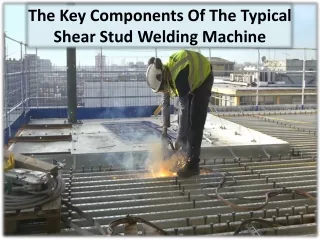 the key components of the typical shear stud welding machine
