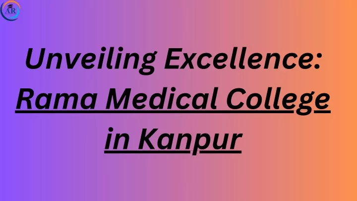 unveiling excellence rama medical college
