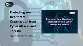 Protecting Your Healthcare Organization from Cyber Attacks and Threats