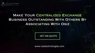 Make Your Centralized Exchange Business Outstanding With Others By Associating With Osiz