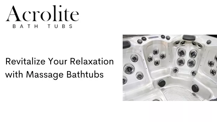revitalize your relaxation with massage bathtubs