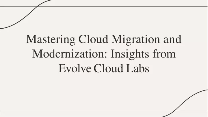 mastering cloud migration and modernization insights from evolve cloud labs