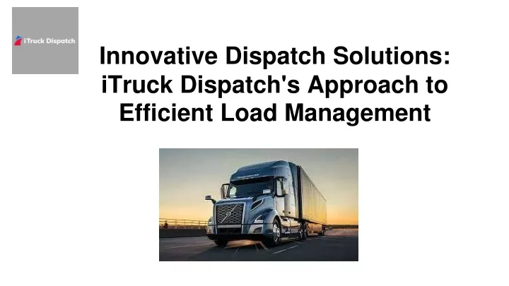 innovative dispatch solutions itruck dispatch s approach to efficient load management