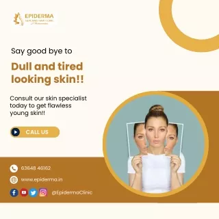 Say good bye to dull skin | Best Skin Clinic in Jayanagar | Epiderma Clinic
