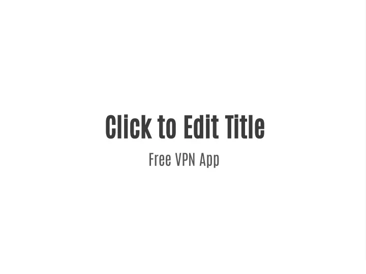 click to edit title free vpn app